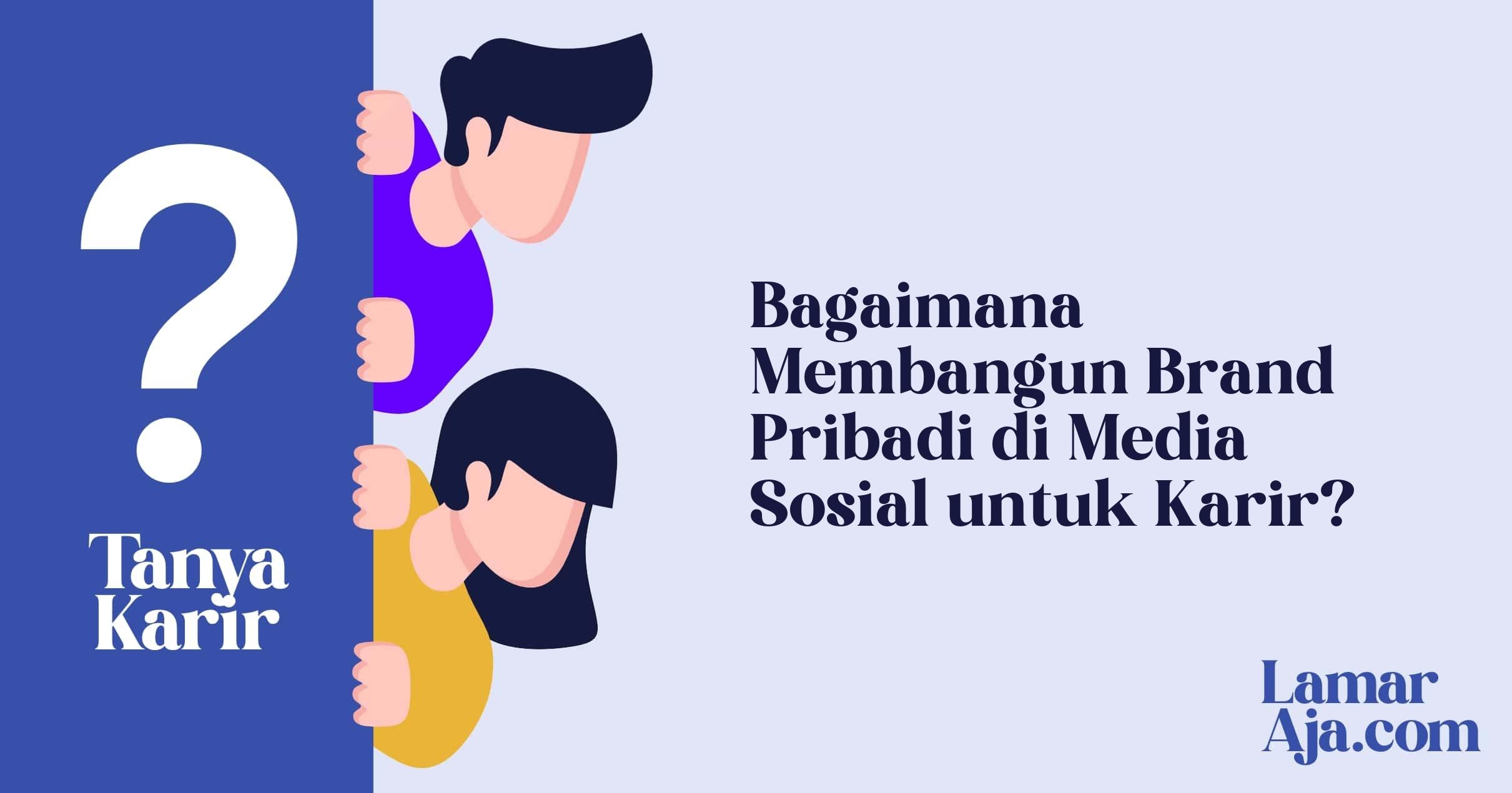 Bagaimana Membangun Brand Pribadi di Media Sosial untuk Karir?